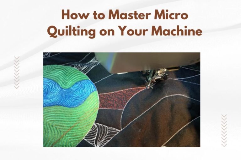 How to Master Micro Quilting on Your Machine