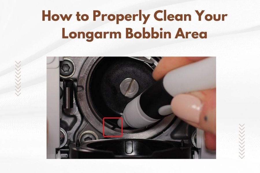 How to Properly Clean Your Longarm Bobbin Area