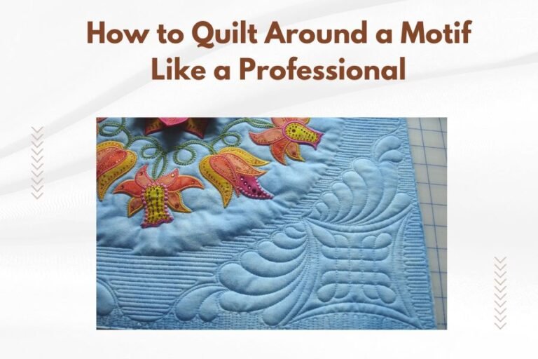 How to Quilt Around a Motif Like a Professional