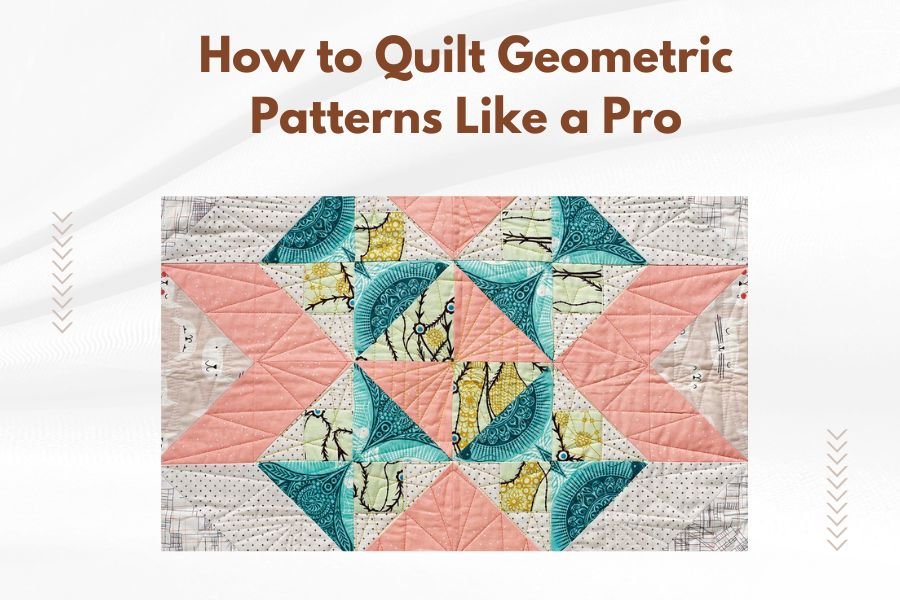 How to Quilt Geometric Patterns Like a Pro