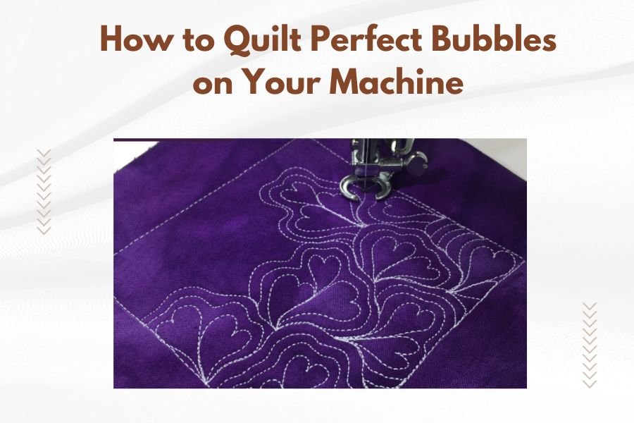 How to Quilt Perfect Bubbles on Your Machine