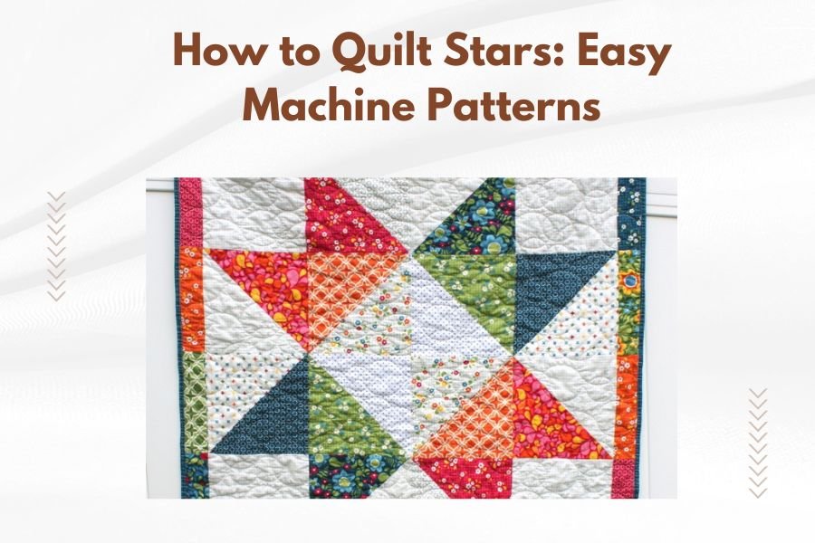 How to Quilt Stars_ Easy Machine Patterns