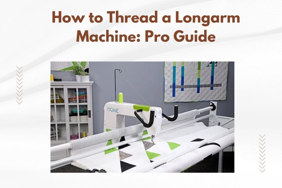 How to Thread a Longarm Machine_ Pro Guide