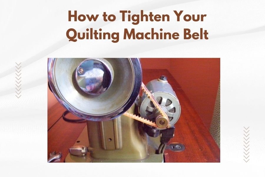 How to Tighten Your Quilting Machine Belt