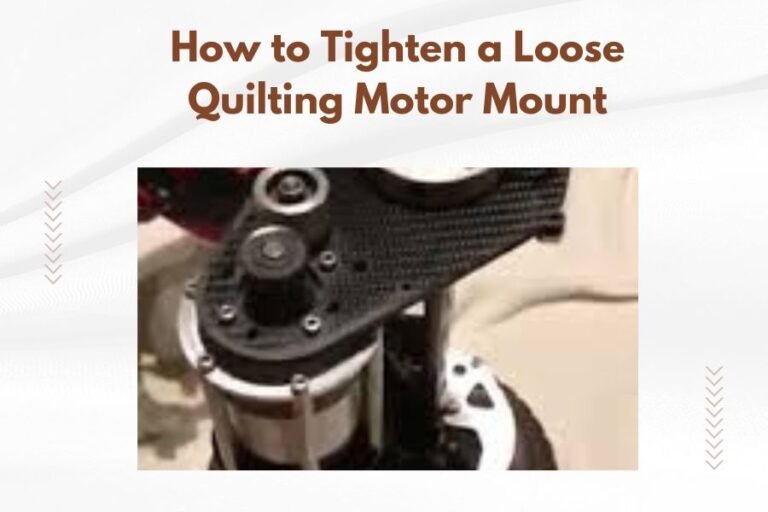How to Tighten a Loose Quilting Motor Mount