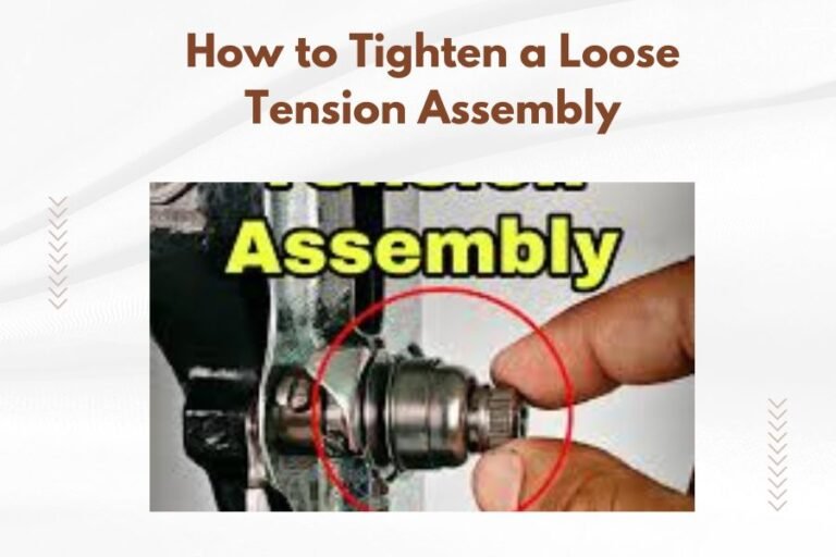 How to Tighten a Loose Tension Assembly