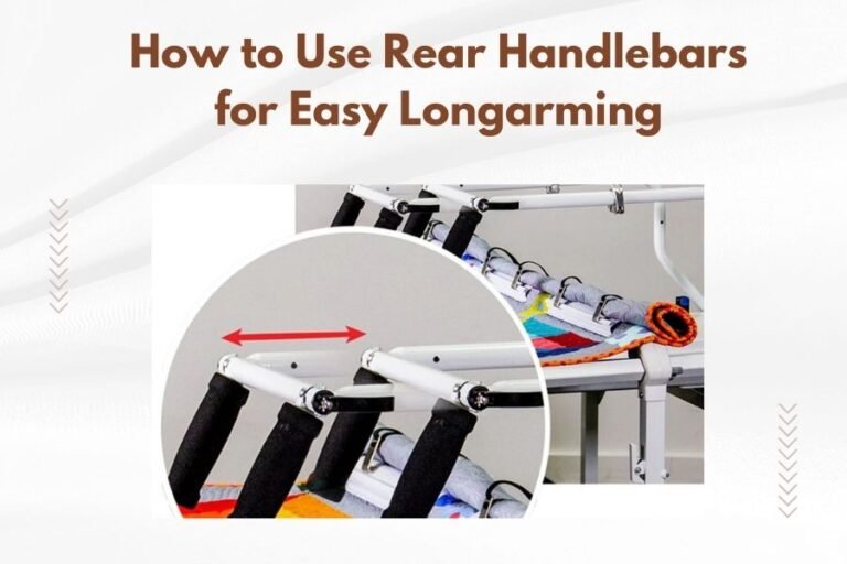 How to Use Rear Handlebars for Easy Longarming