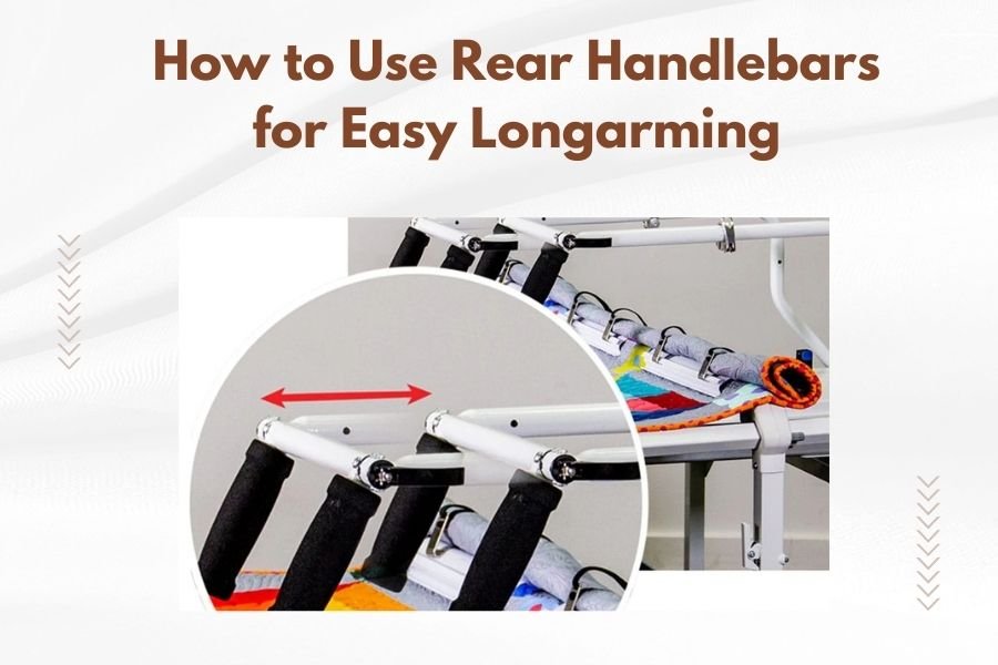 How to Use Rear Handlebars for Easy Longarming