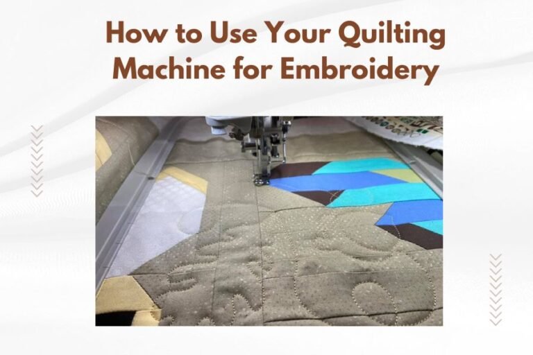 How to Use Your Quilting Machine for Embroidery