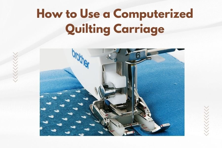 How to Use a Computerized Quilting Carriage