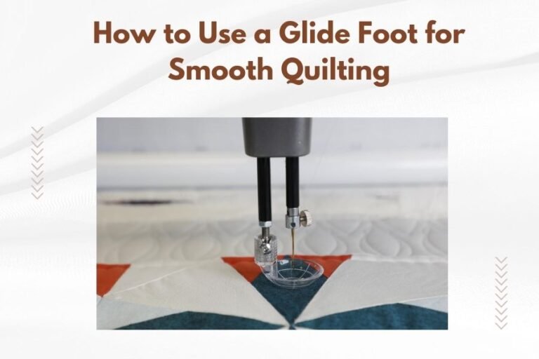 How to Use a Glide Foot for Smooth Quilting