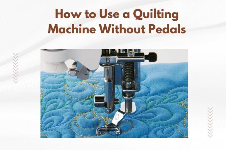 How to Use a Quilting Machine Without Pedals