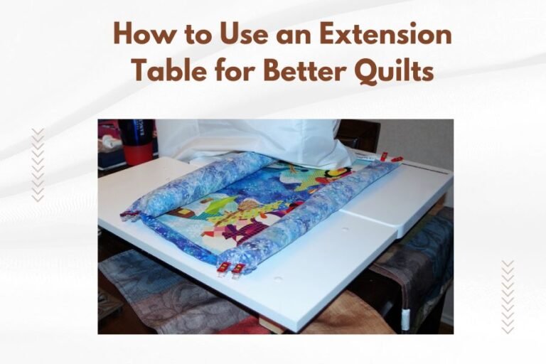 How to Use an Extension Table for Better Quilts
