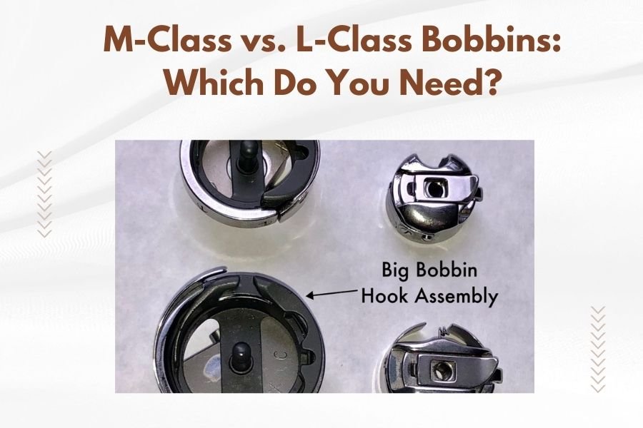 M-Class vs. L-Class Bobbins_ Which Do You Need