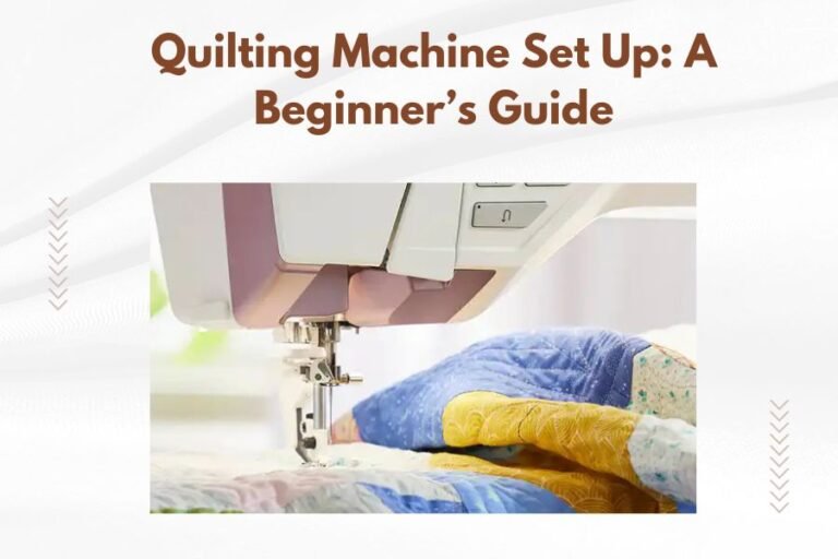 Quilting Machine Set Up_ A Beginner’s Guide