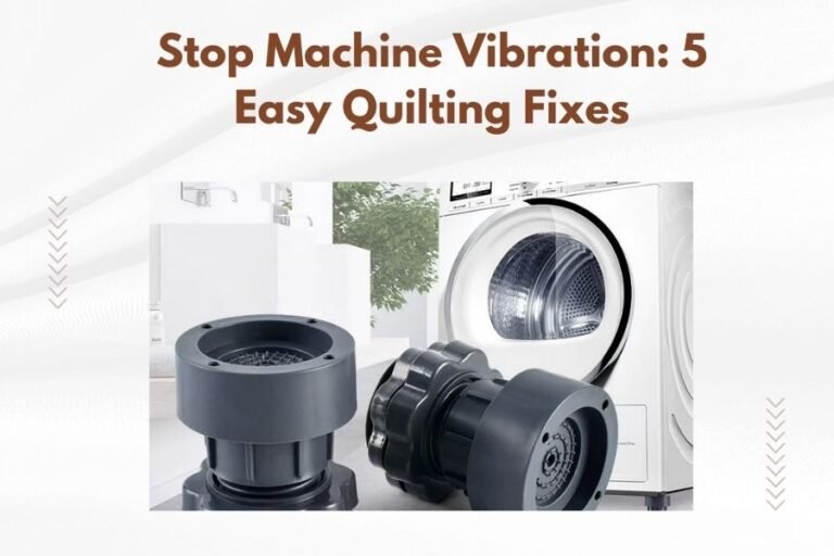 Stop Machine Vibration_ 5 Easy Quilting Fixes