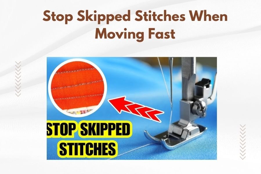 Stop Skipped Stitches When Moving Fast
