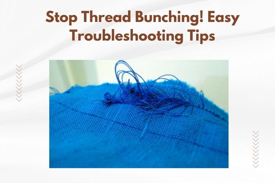 Stop Thread Bunching! Easy Troubleshooting Tips