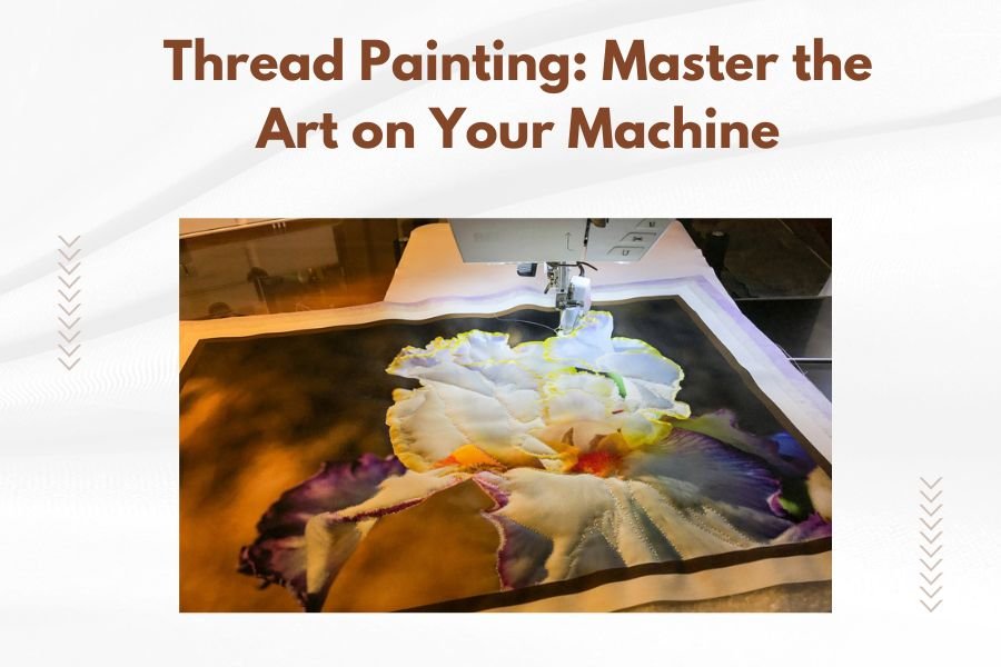 Thread Painting_ Master the Art on Your Machine
