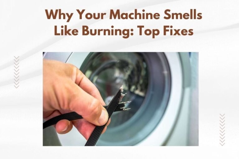 Why Your Machine Smells Like Burning_ Top Fixes