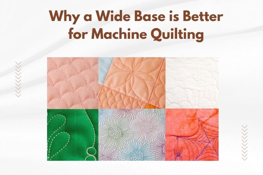 Why a Wide Base is Better for Machine Quilting
