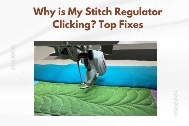 Why is My Stitch Regulator Clicking_ Top Fixes