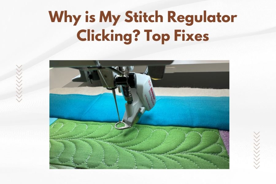 Why is My Stitch Regulator Clicking_ Top Fixes