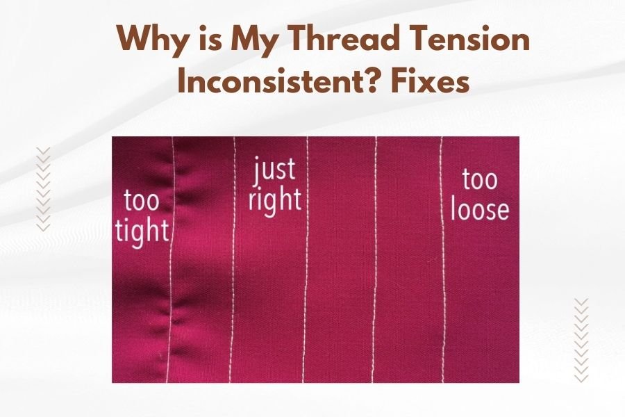 Why is My Thread Tension Inconsistent_ Fixes