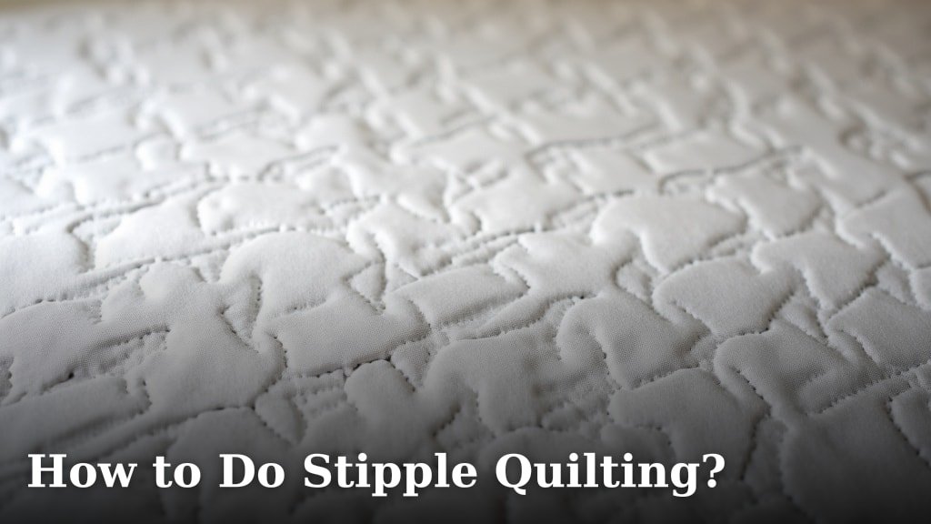 How to Do Stipple Quilting?