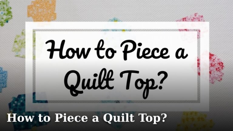 How to Piece a Quilt Top?