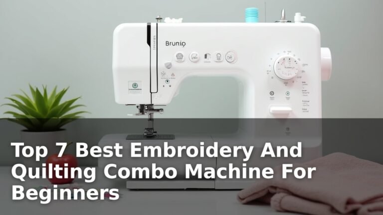 Top 7 Best Embroidery And Quilting Combo Machine For Beginners