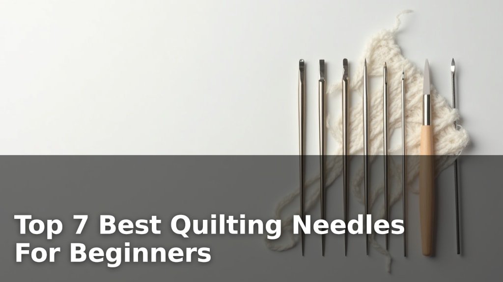 Top 7 Best Quilting Needles For Beginners