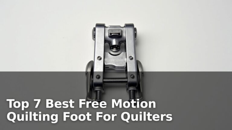 Top 7 Best Free Motion Quilting Foot For Quilters