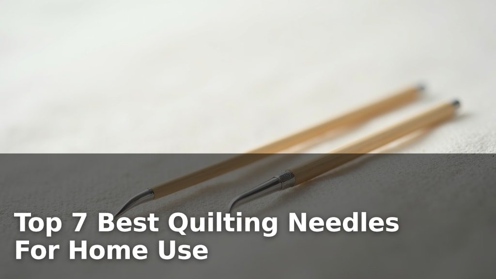 Top 7 Best Quilting Needles For Home Use