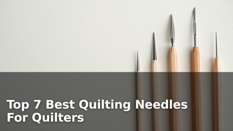 Top 7 Best Quilting Needles For Quilters