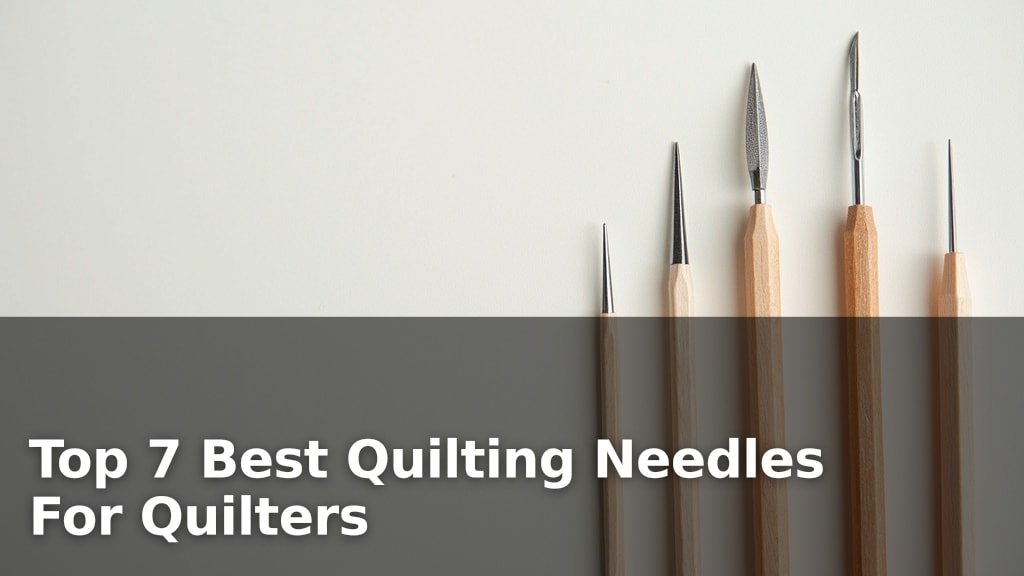 Top 7 Best Quilting Needles For Quilters