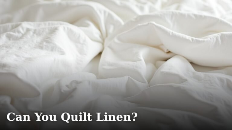 Can You Quilt Linen?