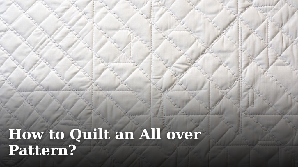 How to Quilt an All over Pattern?