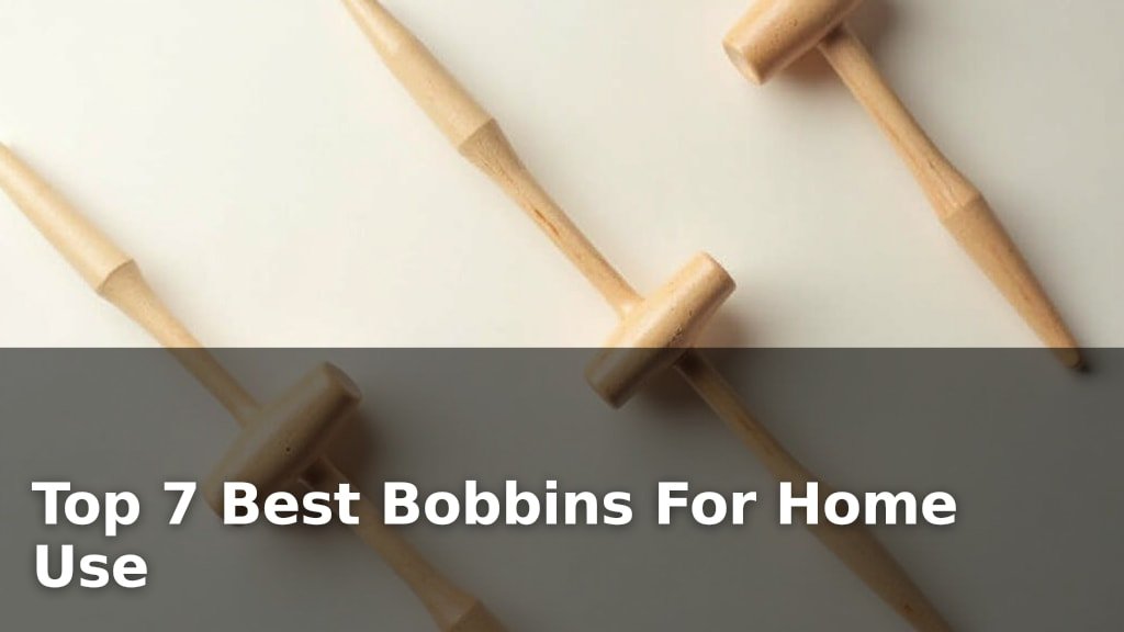 Best Bobbins For Home Use