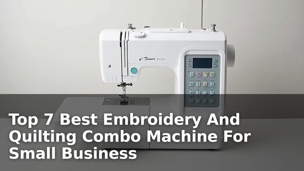 Best Embroidery And Quilting Combo Machine For Small Business