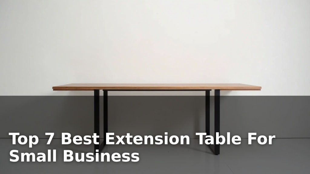 Top 7 Best Extension Table For Small Business