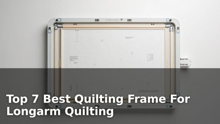 Top 7 Best Quilting Frame For Longarm Quilting