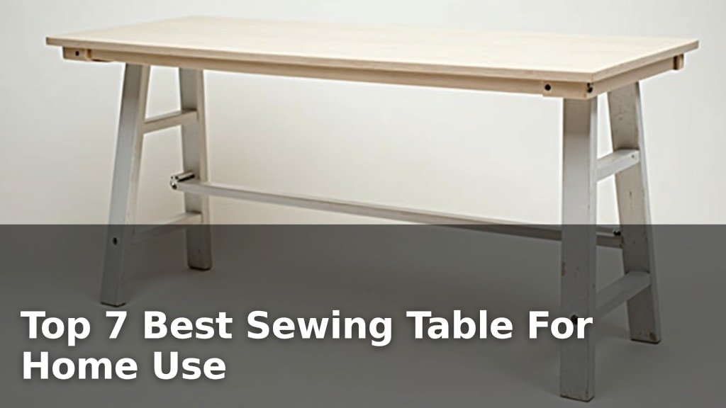 Top 7 Best Sewing Table For Home Use