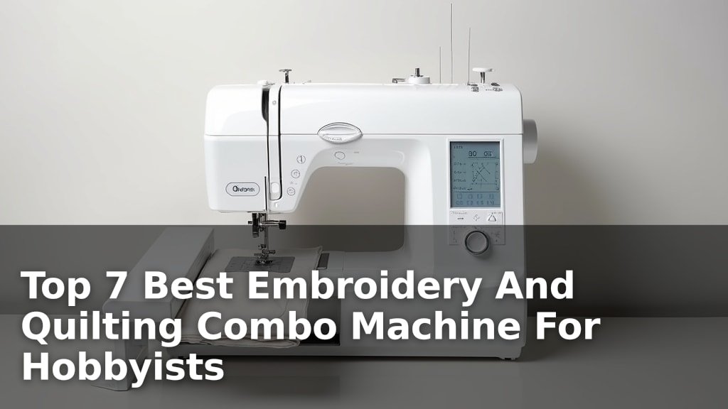 Best Embroidery And Quilting Combo Machine For Hobbyists